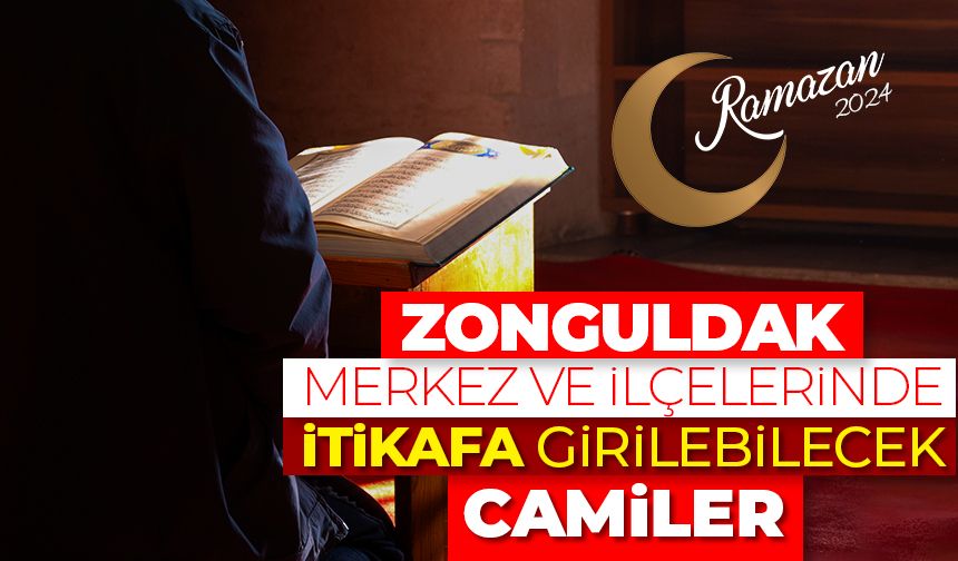 Zonguldak merkez ve ilçelerinde itikafa girilebilecek camiler - Ramazan 2024