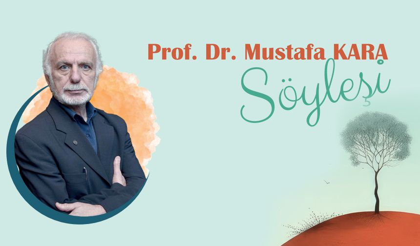 Prof. Dr. Mustafa Kara ile söyleşi