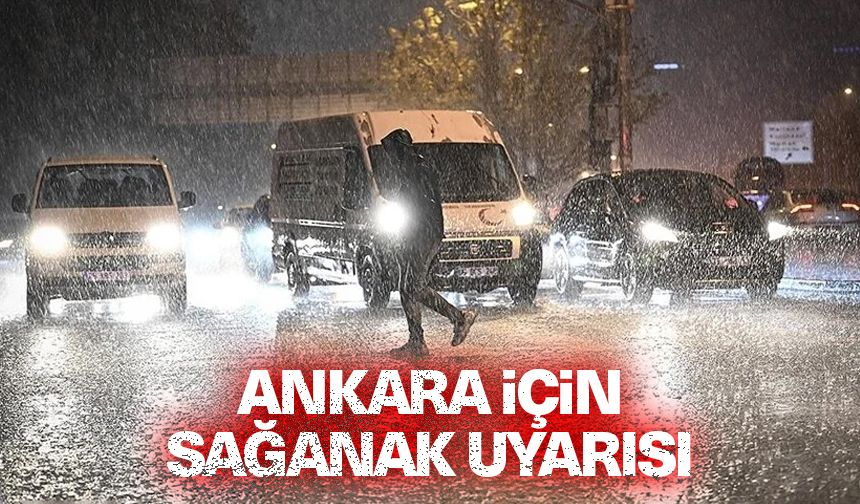 Ankara için sağanak uyarısı