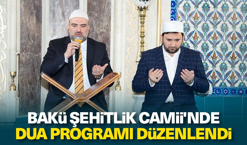 Bakü Şehitlik Camii'nde dua programı düzenlendi