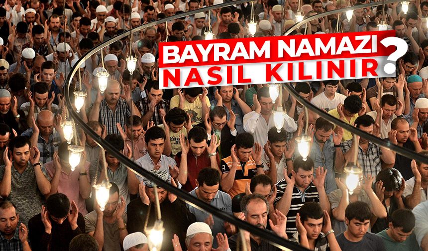 Bayram Namazı nasıl kılınır?