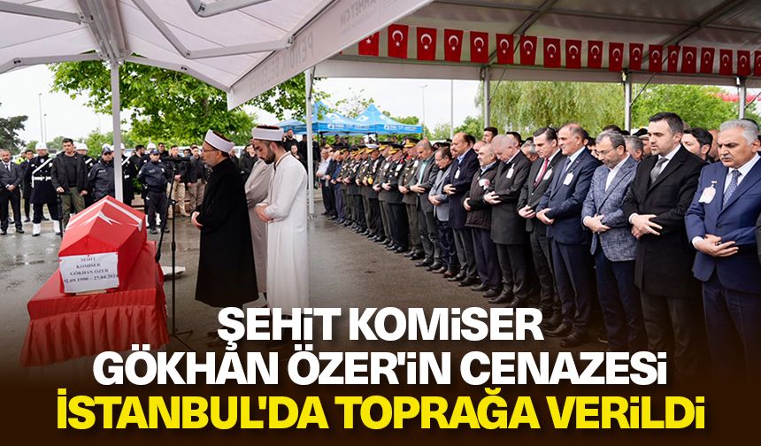 Şehit Komiser Gökhan Özer'in cenazesi İstanbul'da toprağa verildi