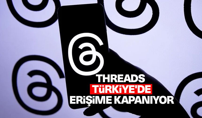 Threads uygulaması Türkiye'de bugün erişime kapanıyor
