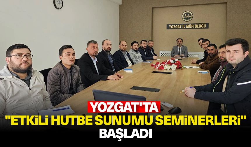 Yozgat'ta "Etkili Hutbe Sunumu Seminerleri" başladı