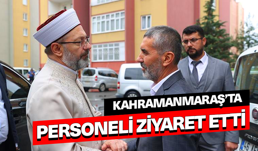 Başkan Erbaş, Kahramanmaraş'ta personeli ziyaret etti