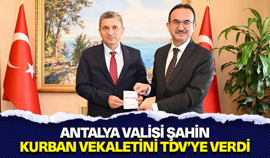 Antalya Valisi Şahin, kurban vekaletini TDV’ye verdi