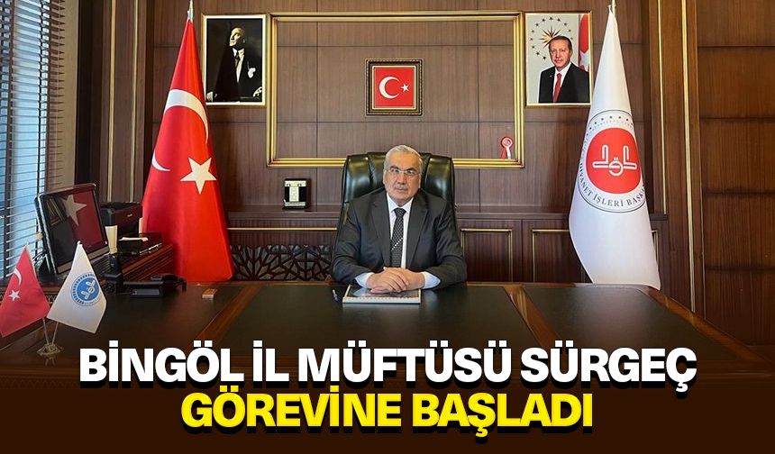 Bingöl İl Müftüsü Sürgeç, görevine başladı