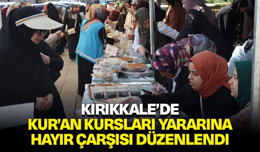 Kırıkkale’de Kur’an kursları yararına hayır çarşısı düzenlendi