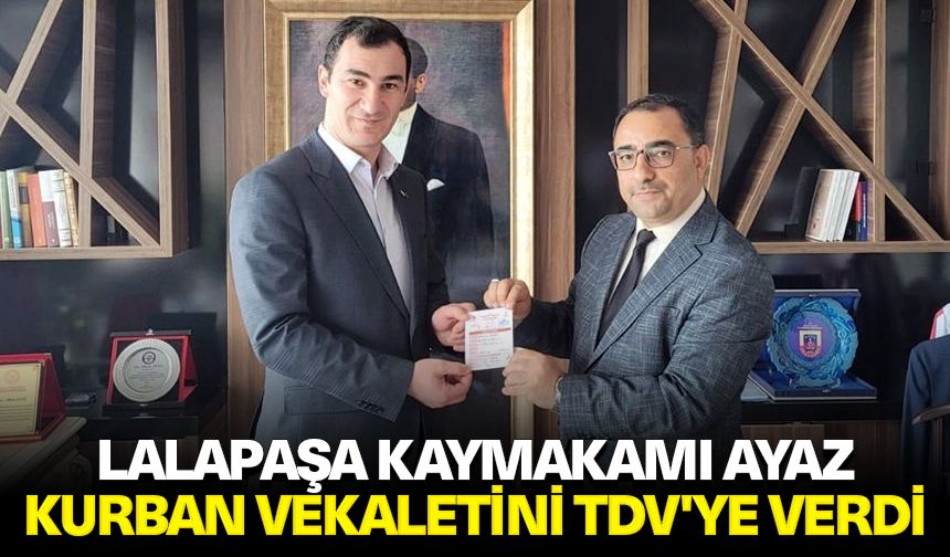 Lalapaşa Kaymakamı Ayaz, kurban vekaletini TDV'ye verdi