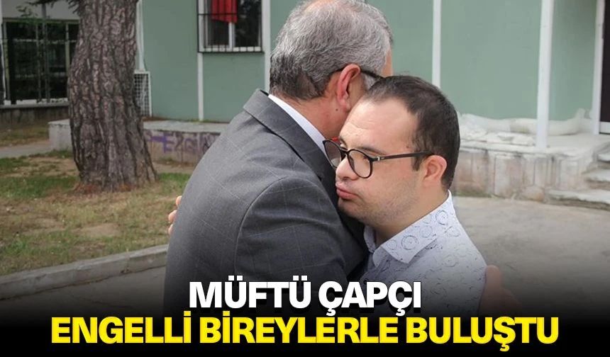 Müftü Çapçı, engelli bireylerle buluştu