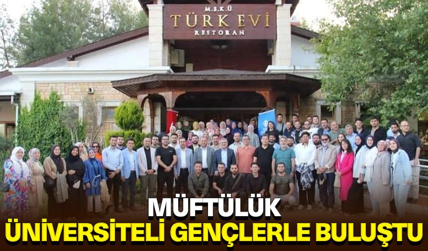 Müftülük üniversiteli gençlerle buluştu