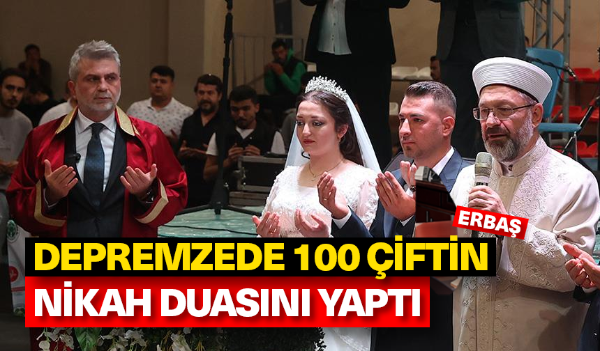 Başkan Erbaş, depremzede 100 çiftin toplu nikah törenine katıldı