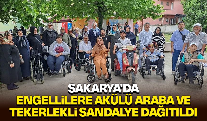 Sakarya'da engellilere akülü araba ve tekerlekli sandalye dağıtıldı