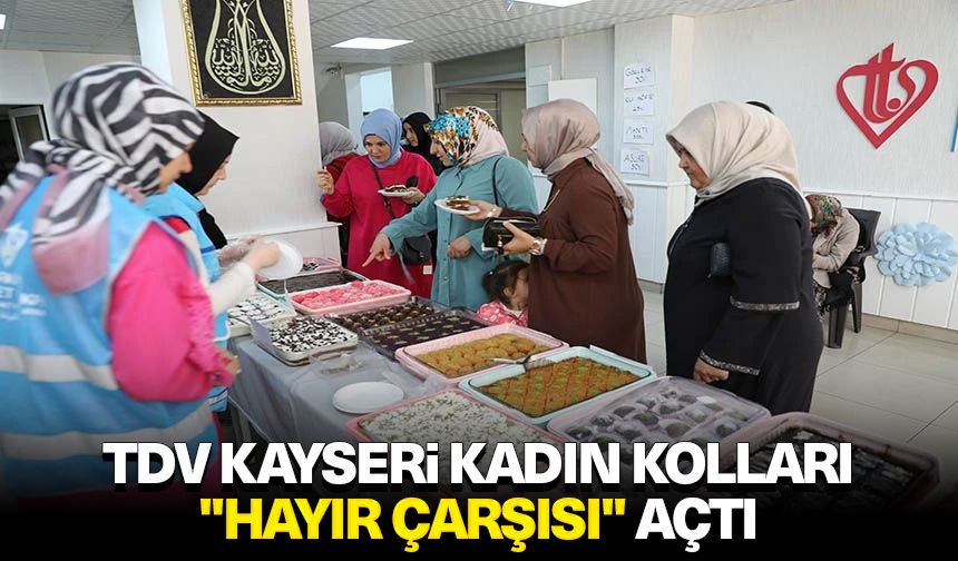 TDV Kayseri Kadın Kolları "Hayır Çarşısı" açtı