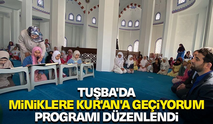 Tuşba'da miniklere Kur'an'a geçiyorum programı düzenlendi