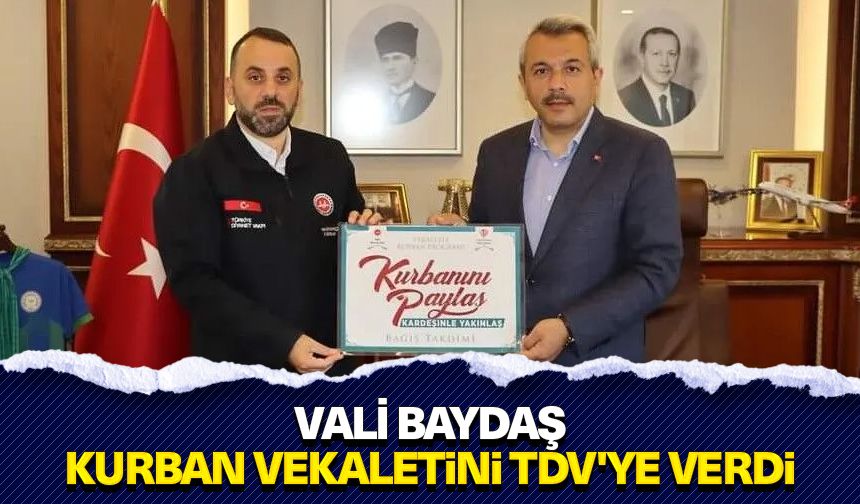 Vali Baydaş, kurban vekaletini TDV'ye verdi
