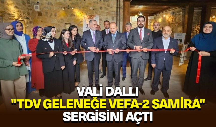 Vali Dallı, "TDV Geleneğe Vefa-2 Samira" sergisini açtı