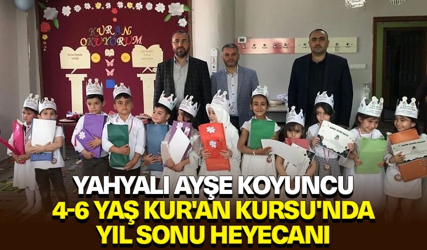 Yahyalı Ayşe Koyuncu 4-6 Yaş Kur'an Kursu'nda yıl sonu heyecanı