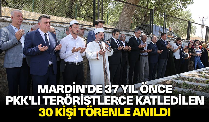 Mardin'de 37 yıl önce PKK'lı teröristlerce katledilen 30 kişi törenle anıldı