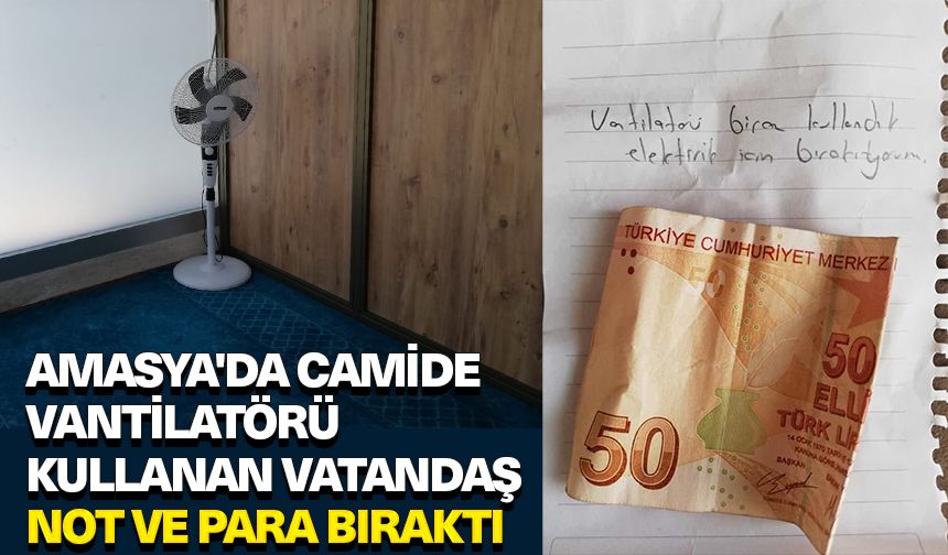 Amasya'da camide vantilatörü kullanan vatandaş not ve para bıraktı