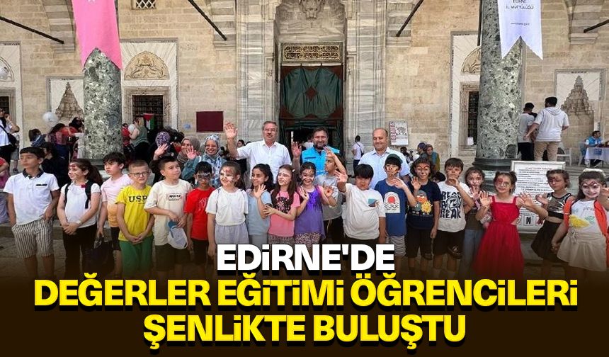Edirne'de değerler eğitimi öğrencileri şenlikte buluştu