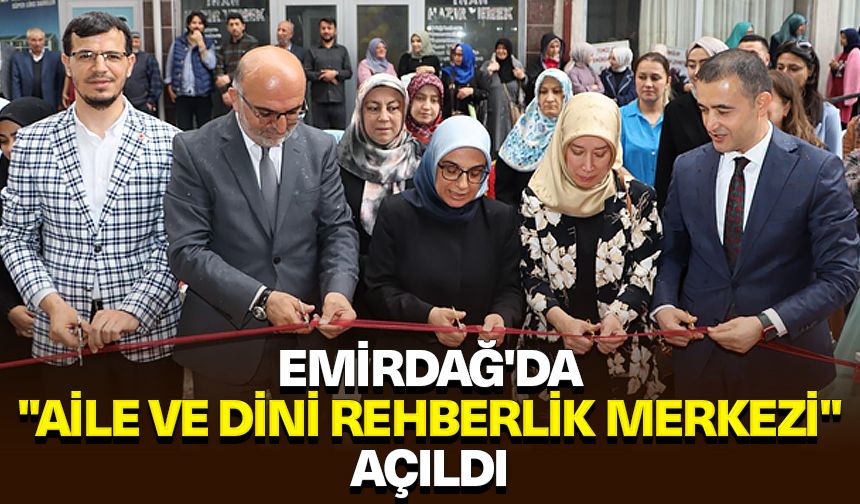 Emirdağ'da "Aile ve Dini Rehberlik Merkezi" açıldı