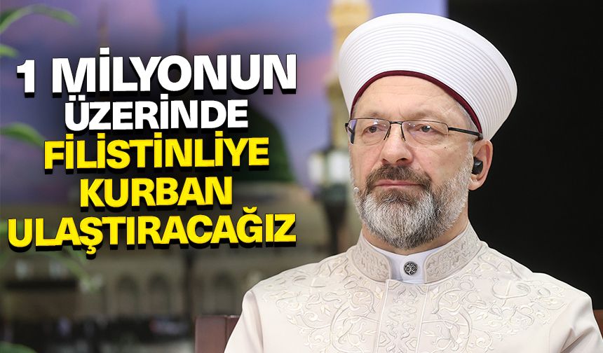 Erbaş: 1 milyonun üzerinde Filistinliye kurban ulaştıracağız