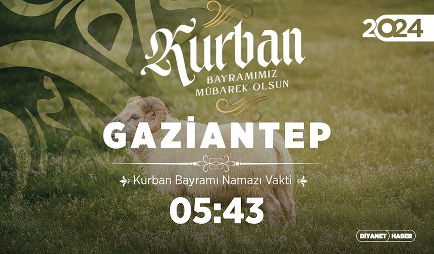 Gaziantep ve ilçeleri için Kurban Bayramı namazı saatleri (2024)