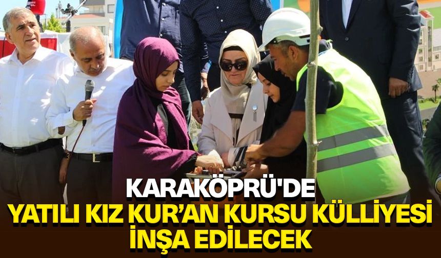 Karaköprü'de Yatılı Kız Kur’an Kursu Külliyesi inşa edilecek