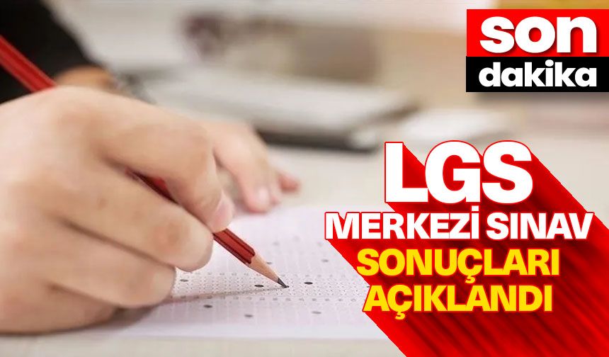 LGS merkezi sınav sonuçları açıklandı