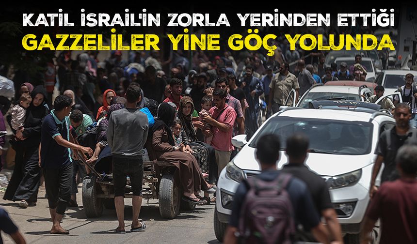 Katil İsrail'in zorla yerinden ettiği Gazzeliler yine göç yolunda