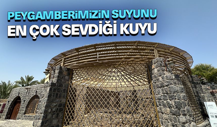 Peygamberimizin suyunu en çok sevdiği kuyu