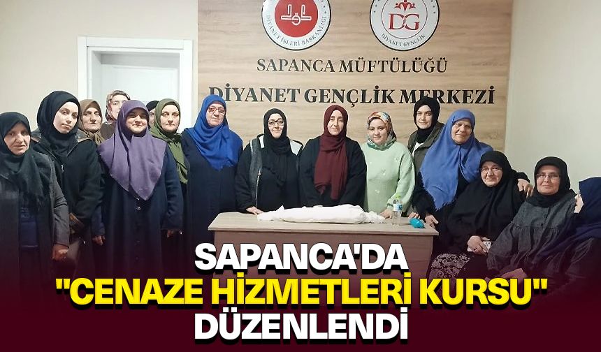 Sapanca'da "Cenaze Hizmetleri Kursu" düzenlendi