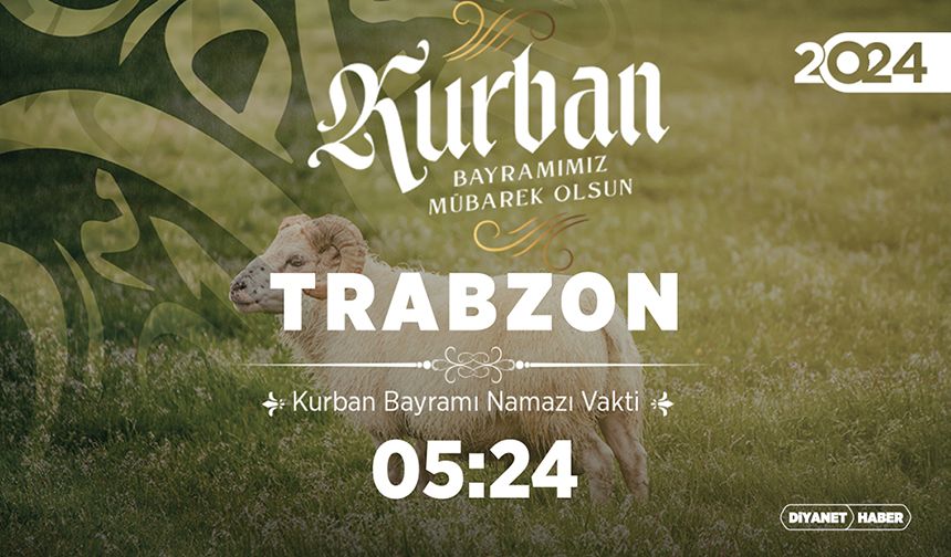 Trabzon ve ilçeleri için Kurban Bayramı namazı saatleri (2024)