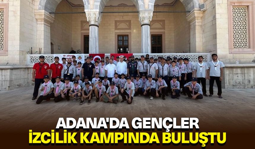Adana'da gençler izcilik kampında buluştu