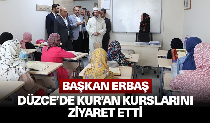 Başkan Erbaş, Düzce’de Kur’an kurslarını ziyaret etti