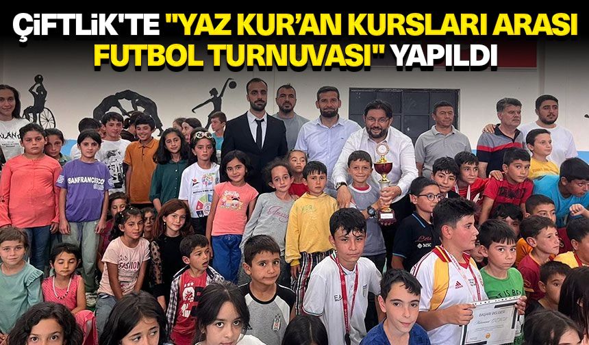 Çiftlik'te "Yaz Kur’an Kursları Arası Futbol Turnuvası" yapıldı