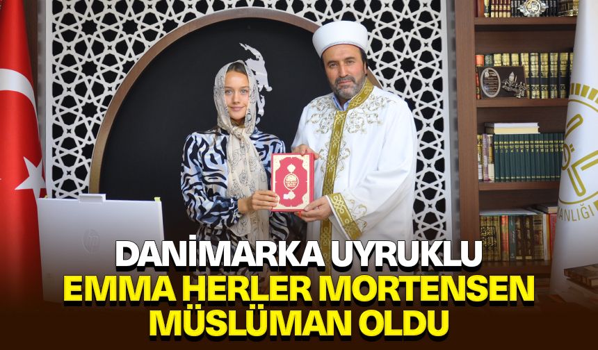 Danimarka uyruklu Emma Herler Mortensen Müslüman oldu