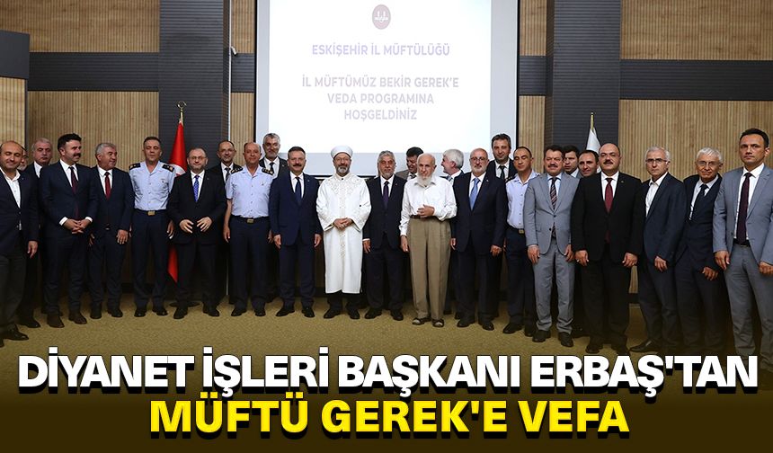 Diyanet İşleri Başkanı Erbaş'tan Müftü Gerek'e vefa