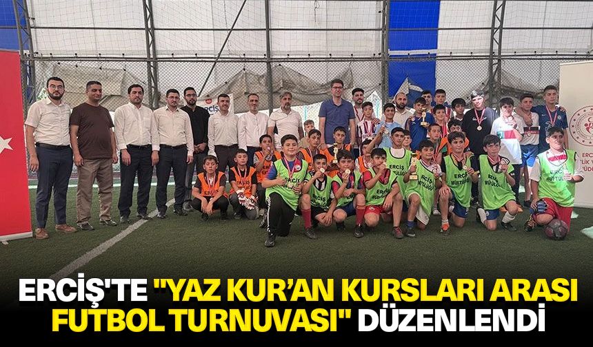 Erciş'te "Yaz Kur’an Kursları Arası Futbol Turnuvası" düzenlendi