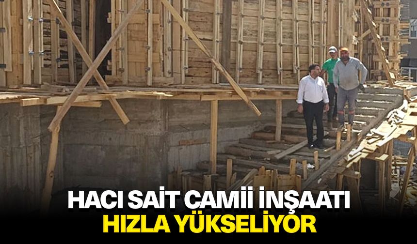 Hacı Sait Camii inşaatı hızla yükseliyor