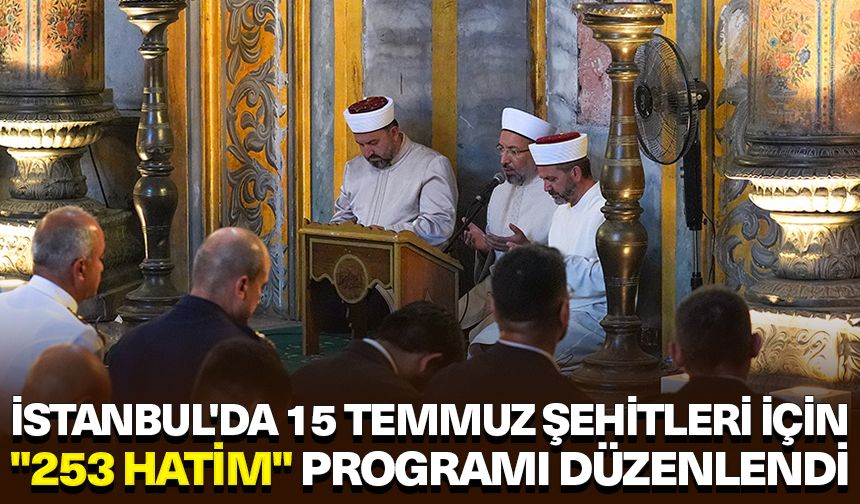 İstanbul'da 15 Temmuz şehitleri için "253 hatim" programı düzenlendi