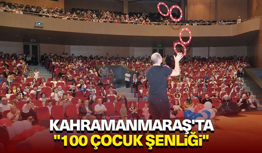Kahramanmaraş'ta "100 Çocuk Şenliği"