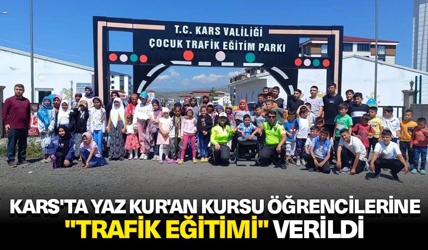 Kars'ta Yaz Kur'an Kursu öğrencilerine "Trafik Eğitimi" verildi