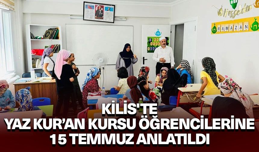 Kilis'te Yaz Kur’an Kursu öğrencilerine 15 Temmuz anlatıldı