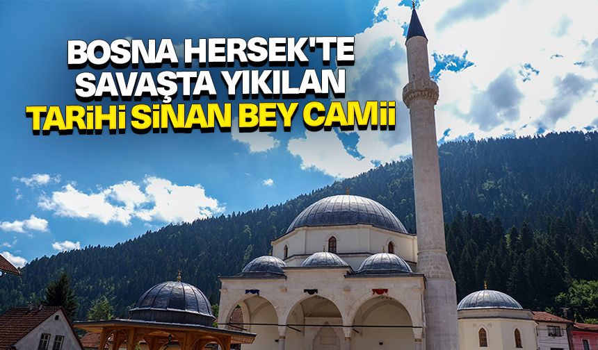 Bosna Hersek'te savaşta yıkılan tarihi Sinan Bey Camii 12 Temmuz'da ibadete açılacak