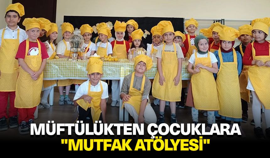 Müftülükten çocuklara "Mutfak Atölyesi"