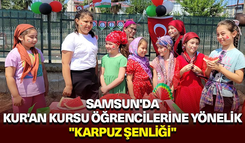 Samsun'da Kur'an kursu öğrencilerine yönelik "Karpuz Şenliği"