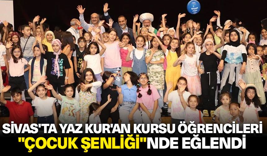 Sivas'ta Yaz Kur'an kursu öğrencileri "Çocuk Şenliği"nde eğlendi