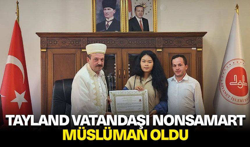 Tayland vatandaşı Nonsamart Müslüman oldu